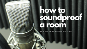 Popular Science Article - How to Soundproof a Room