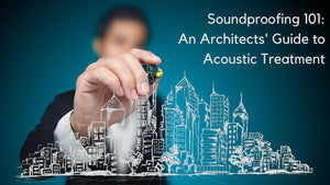 Soundproofing 101: An Architects' Guide to Acoustic Treatment