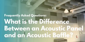 What is the Difference Between an Acoustic Panel and an Acoustic Baffle?