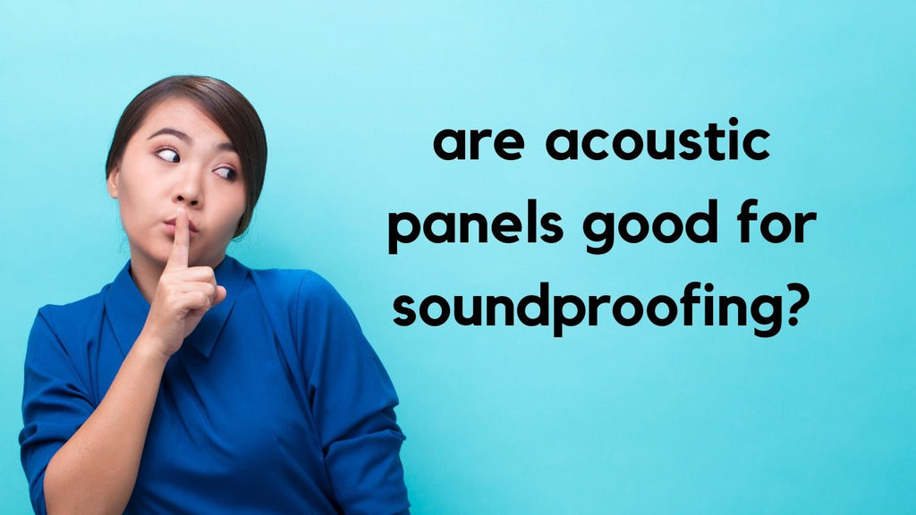Are Acoustic Panels Good for Soundproofing?