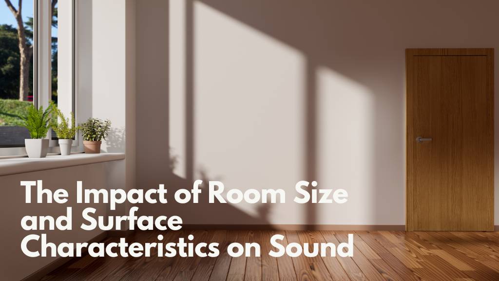 The Impact of Room Size and Surface Characteristics on Sound